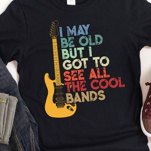 I May Be Old But I Got To See All The Cool Bands, Vintage Look Concert Tee, Birthday Gift for Music Lovers, Funny Retirement Gift T-Shirt