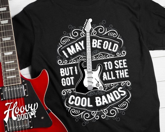 I May Be Old But I Got To See All The Cool Bands Shirt Gift I May Be Old But I Got To See All The Cool Bands Shirt Gift