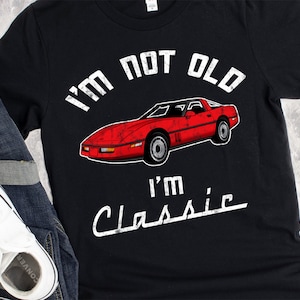 I&#39;m Not Old I&#39;m A Classic, Vintage 80s C4 Vette, Classic Car, Funny Birthday, Retirement Gift, Classic 1980s C4 Corvette Lover Gift Shirt