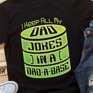 I Keep All My Dad Jokes In A Dad-a-Base T-Shirt - Funny Dad Joke Tee, Perfect Father's Day or Birthday Gift for IT/Computer Dads or Any Dad