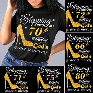 May include: Black t-shirt with a gold glitter high heel and text that reads "Stepping into my 70th Birthday with God's grace & mercy." Additional shirts show similar designs for other birthdays. The shirts are for a birthday celebration.