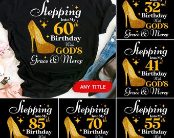 Stepping Into My Birthday With God's Grace & Mercy Shirt, Custom All Age Shirt, 70th Birthday 60th Birthday 50th Birthday Gift
