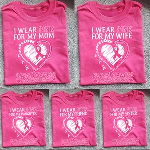 I Wear Pink for My Sister, Mom, Friend, Aunt, Wife, Daughter Breast Cancer Awareness Shirt, Breast Cancer Awareness Shirts, Breast Cancer