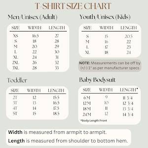 May include: A T-shirt size chart with measurements for Men/Unisex (Adult), Youth/Unisex (Kids), Toddler, and Baby Bodysuit sizes. Width is measured from armpit to armpit. Length is measured from shoulder to bottom hem. Measurements may vary by (+/-) 1 inch.