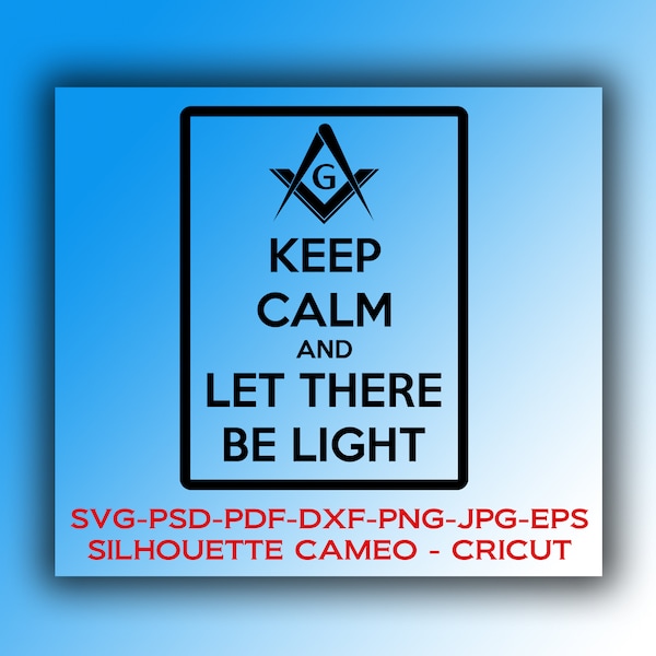 Digital files: Freemason "Keep calm and let there be light" design -SVG,DFX,PSD, jpg,eps, Cricut, Silhouette Cameo *Instant Download*