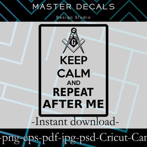 Digital files: Freemason "Keep calm and repeat after me" design -SVG, png, PSD, jpg,eps, Cricut, Silhouette Cameo *Instant Download*
