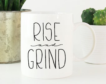 Rise And Grind Coffee Mug | Morning Coffee Mug | Motivational Mug | Inspiration Mug | Motivational Drinkware | Inspired Mug | Coffee Cup