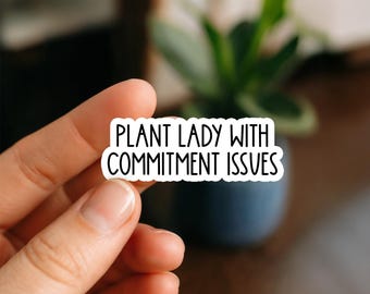 Plant Lady with Commitment Issues Sticker | Funny Plant Mom Vinyl Sticker | Gardening Humor for Laptop Tumbler Planner