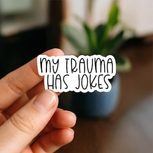 My Trauma Has Jokes Waterproof Sticker, Vinyl Sticker, Funny Stickers, Laptop Stickers, anxiety, Kindle stickers, mental health stickers