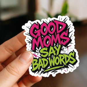 Good Moms Say Bad Words Sticker, Glossy, Vinyl Sticker, Funny Stickers, Laptop Stickers, Water Bottle Decals, Friend Gift, funny gift, mom