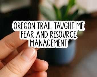 Oregon Trail Taught Me Fear and Resource Management Sticker | Funny Retro Gamer Decal | Nostalgic Waterproof Laptop Tumbler Sticker