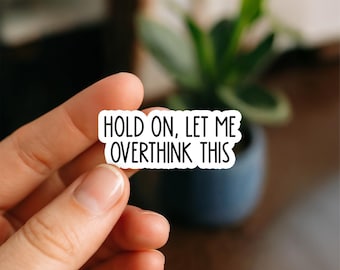 Hold On Let Me Overthink This Waterproof Sticker, Funny Relatable Quote Decal, Anxiety Humor Sticker, Sarcastic Gift Waterproof Sticker
