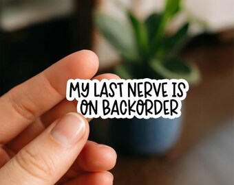 My Last Nerve Is on Backorder Sticker – Funny Sarcastic Mood Decal for Laptop, Tumbler, Car | Mental Health & Chaos Gift