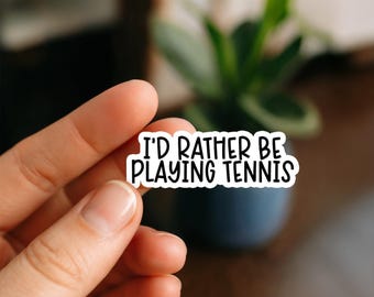 I'd Rather Be Playing Tennis Waterproof Sticker, Vinyl Sticker, Funny Stickers, Laptop Sticker, Water Bottle, Kindle stickers, tennis lover