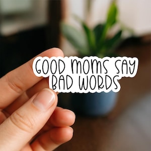 Good Moms Say Bad Words Sticker, Glossy, Vinyl Sticker, Funny Stickers, Laptop Stickers, Water Bottle Decals, Friend Gift, funny gift, mom