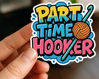 Part Time Hooker Waterproof Sticker, Vinyl Sticker, Funny Stickers, Laptop Stickers, Water Bottle, Kindle stickers, Crochet Sicker, knitter