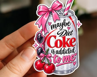 Maybe Diet Coke Is Addicted to Me Sticker, Funny Diet Coke Lover Decal