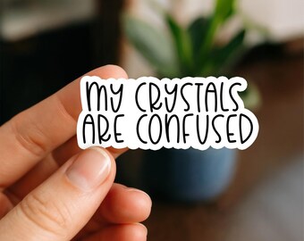 My Crystals Are Confused Waterproof Sticker, Glossy, Funny Stickers, Laptop Stickers, Water Bottle Decals, Kindle stickers, friend gift