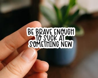 Be Brave Enough | Motivational Stickers | Positive Quotes | Mental Health | Self Love | Inspirational | Uplifting | Stickers | Sticker