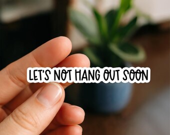 Let’s Not Hang Out Soon Sticker – Funny Anti-Social Introvert Humor Decal for Laptop, Tumbler, Car | Sarcastic Avoidance Mood Gift