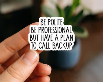 Be Polite Be Professional But Have a Plan to Call Backup Sticker | Police Quote Vinyl Decal for Laptops, Tumblers, Planners, Bottles