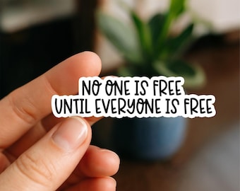 No One Is Free Until Everyone Is Free Sticker – Bold Social Justice Vinyl Decal – Collective Liberation Quote – Waterproof Activist Sticker