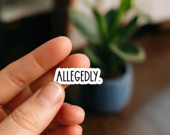 Allegedly Waterproof Sticker, Funny Quote Decal, Sarcastic Minimalist Vinyl Sticker, True Crime Humor Waterproof Sticker