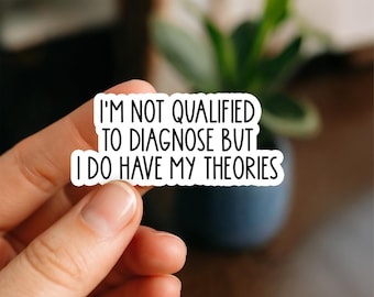I’m Not Qualified to Diagnose But I Do Have My Theories Waterproof Sticker, Funny Therapist, Psychology Quote Sticker, Sarcastic Sticker