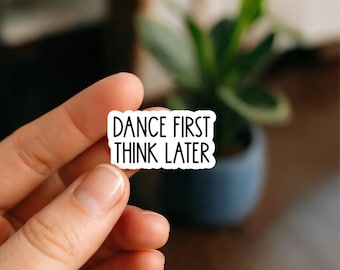 Dance First Think Later Waterproof Sticker, Aesthetic Positive Quote Decal, Motivational Vinyl Sticker, Boho Gift Waterproof Sticker
