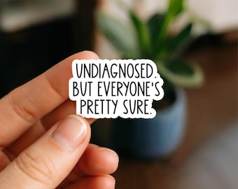 Undiagnosed but Everyone’s Pretty Sure Waterproof Sticker, Funny Neurodivergent Quote, Relatable Sticker, Mental Health Humor Gift Sticker