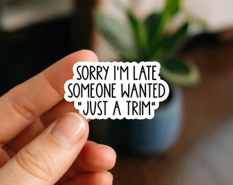 Sorry I’m Late Someone Wanted Just a Trim Sticker | Funny Hair Stylist Sticker | Salon Humor Waterproof Vinyl Decal for Tumbler Laptop