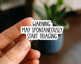 Warning May Spontaneously Start Triaging Sticker | Funny Nurse EMS Quote Vinyl Decal for Laptops, Tumblers, Planners, Bottles