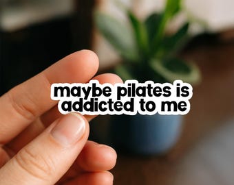 Pilates Addict Funny Waterproof Sticker: Laptop, Water Bottle Decal