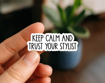 Keep Calm and Trust Your Stylist Sticker | Hairstylist Sticker | Salon Humor Vinyl Decal | Funny Barber Gift for Laptop Tumbler Water Bottle