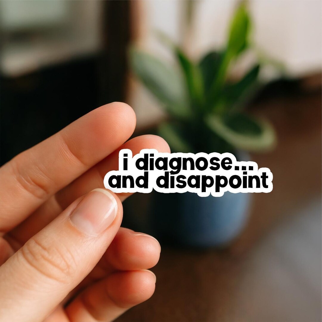 I Diagnose and Disappoint | Doctor Stickers, Funny Doctor Gift, DR ...