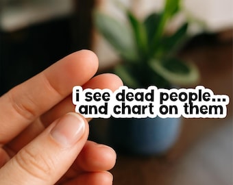 I See Dead People and Chart | Vinyl Sticker | Nurse Stickers, Funny nurse gifts, nursing stickers, Waterproof Stickers, Nurse Funny Sticker