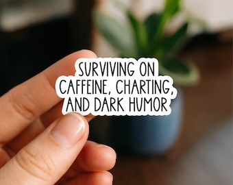 Surviving on Caffeine Charting and Dark Humor Sticker | Funny Nurse EMS Quote Vinyl Decal for Laptops, Tumblers, Bottles