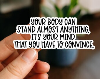 Your Body Can Stand Anything | Motivational Stickers | Positive Quotes | Mental Health | Self Love | Inspirational | Uplifting | Stickers