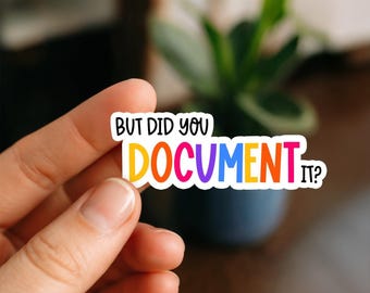 But Did You Document It? Sticker, Glossy, Vinyl Sticker, Funny Stickers, Laptop Stickers, Water Bottle Decals, Friend Gift, funny gift