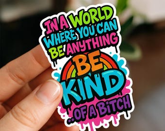 Be Kind Of A Bitch Glossy Vinyl Sticker, Laptop Decal