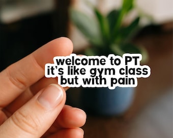 Welcome to PT, Physical Therapist Sticker | Funny PT Student Vinyl Sticker | Rehab Life Gift for DPTs, Physio Students