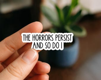 The Horrors Persist But So Do I Waterproof Sticker, Mental Health Quote Decal, Dark Academia Vinyl Sticker, Emotional Waterproof Sticker
