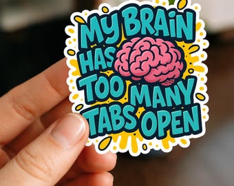 My Brain has too many tabs open Waterproof Sticker, Glossy, Funny Stickers, Laptop Stickers, Water Bottle Decals, Kindle stickers, anxiety