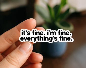 It's Fine I'm Fine Everything's Fine Waterproof sticker, laptop decal, Vinyl Sticker, Water bottle and planner stickers, Kindle Decal