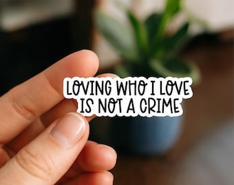 Loving Who I Love Is Not a Crime Sticker – LGBTQ+ Pride Vinyl Decal – Queer Rights Quote – Bold Waterproof Activist Sticker