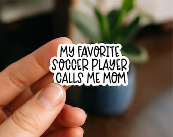 My Favorite Soccer Player Calls Me Mom Sticker – Waterproof Vinyl Decal, Sports Mom Gift, Soccer Parent Sticker, Game Day Accessory