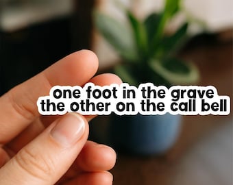 One Foot Grave On Call Bell | Vinyl Sticker | Nurse Stickers, Funny nurse gifts, nursing stickers, Waterproof Stickers, Nurse Funny Sticker