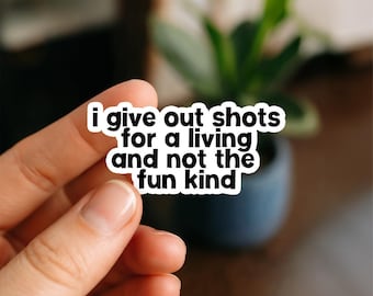 I Give Shots for a Living | Vinyl Sticker | Nurse Stickers, Funny nurse gifts, nursing stickers, Waterproof Stickers, Nurse Funny Sticker