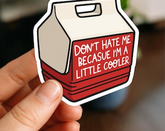 Don’t Hate Me Because I’m A Little Cooler Sticker, Funny Cooler Sticker, Summer Camping Vinyl Decal, Waterproof Laptop Tumbler Sticker