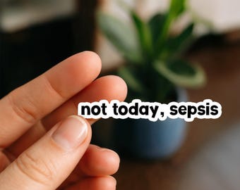 Not today Sepsis RN | Vinyl Sticker | Nurse Stickers, Funny nurse gifts, nursing stickers, Waterproof Stickers, Nurse Funny Sticker